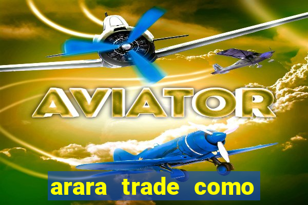 arara trade como ganhar dinheiro